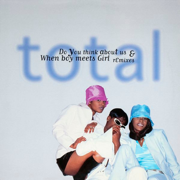 Total - Do You Think About Us & When Boy Meets Girl (Remixes)